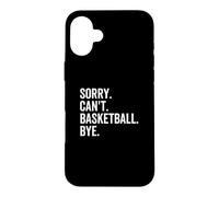 Sorry Can't Basketball Bye Funny Team Sport Player Case for iPhone 16 Plus