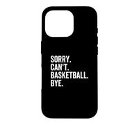 Sorry Can't Basketball Bye Funny Team Sport Player Case for iPhone 16 Pro