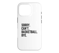 Sorry Can't Basketball Bye Funny Team Sport Player Case for iPhone 16 Pro