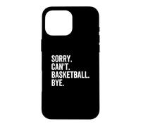Sorry Can't Basketball Bye Funny Team Sport Player Case for iPhone 16 Pro Max