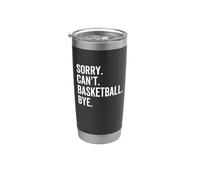 Sorry Can't Basketball Bye Funny Team Sport Player Stainless Steel Insulated Tumbler
