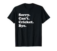 Sorry Can't Bye - Funny Cricket T-Shirt
