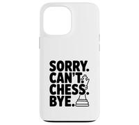 Sorry Can't Chess Bye Funny Gamer Humor Case for iPhone 13 Pro Max