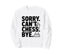 Sorry Can't Chess Bye Funny Gamer Humor Sweatshirt