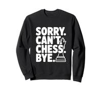 Sorry Can't Chess Bye Funny Gamer Humor Sweatshirt