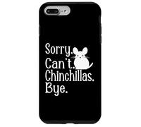Sorry Can't Chinchinillas Bye Chinchilla Lovers Case for iPhone 7 Plus/8 Plus