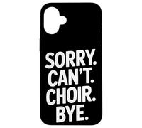 Sorry Can't Choir Bye Choir Singer Life Case for iPhone 16 Plus