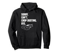 Sorry. Can't. Crop Dusting. Bye. Spray Plane Aerial Farm Pullover Hoodie