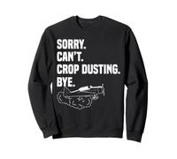 Sorry. Can't. Crop Dusting. Bye. Spray Plane Aerial Farm Sweatshirt