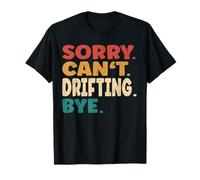 Sorry Can't Drifting Bye Men Women Funny Drifting T-Shirt