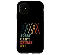 Sorry Cant Drums Bye Funny Drummer Musician Drum Sticks Beat Case for iPhone 11