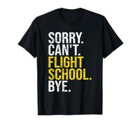 Sorry Can't Flight School Bye Funny Flight School Student T-Shirt