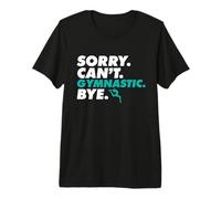 Sorry Can't Gymnastic Bye Funny Gymnast Athlete Coach Premium T-Shirt