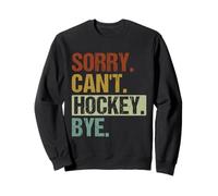 Sorry Can't Hockey Bye Funny Hockey Player Vintage Sweatshirt