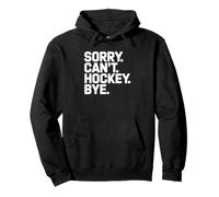 Sorry Can't Hockey Bye - Funny Hockey Pullover Hoodie