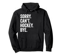Sorry Can't Hockey Bye Funny Hockey Pullover Hoodie