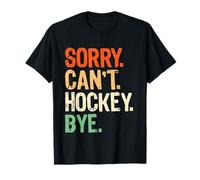 Sorry Can't Hockey Bye Funny Ice Hockey Player Men Mom Kids T-Shirt