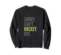 Sorry Can't Hockey Bye Funny Ice Hockey Sweatshirt