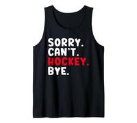 Sorry Can't Hockey Bye Tank Top