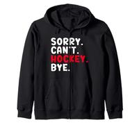 Sorry Can't Hockey Bye Zip Hoodie
