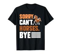Sorry Can't Horses Bye Lover Riding Equestrian Rider Horse T-Shirt
