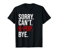 Sorry Can't K-Pop Shirt Funny K-Pop Korean Music Lover Gift T-Shirt