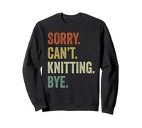 Sorry Can't Knitting Bye Vintage Knitting Lover Funny Sweatshirt