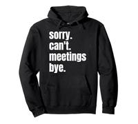 Sorry Can't Meetings Bye Funny Busy Meetings Quote Pullover Hoodie