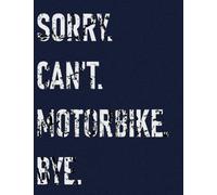 Sorry Can't Motorbike Bye: Funny Cute College Ruled Notebook. Pretty Large Lined Journal & Diary for Writing & Note Taking for Girls and Boys | (Motorbike Composition Book)
