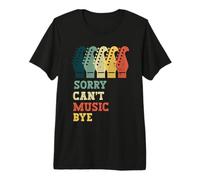 Sorry Cant Music Bye Funny Guitarist Musician Guitar Neck Premium T-Shirt