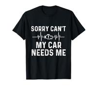Sorry Can't My Car Needs Me - Racing Car Guy Muscle Car T-Shirt