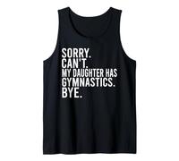Sorry Can't My Daughter Has Gymnastics Bye Funny Saying Tank Top