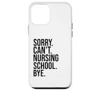 Sorry Can't Nursing School Bye funny nurse students teachers Case for iPhone 12 mini