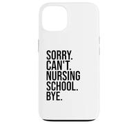 Sorry Can't Nursing School Bye funny nurse students teachers Case for iPhone 13