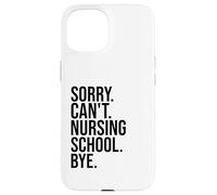 Sorry Can't Nursing School Bye funny nurse students teachers Case for iPhone 15