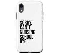 Sorry Can't Nursing School Bye funny nurse students teachers Case for iPhone XR