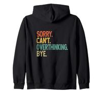 Sorry Can't Overthinking Bye - Overthinker Funny Quote Zip Hoodie