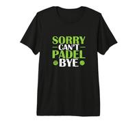 Sorry, Can't, Padel, Bye. Premium T-Shirt