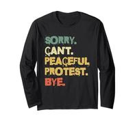 Sorry Cant Peaceful Protest Bye Activist Long Sleeve T-Shirt