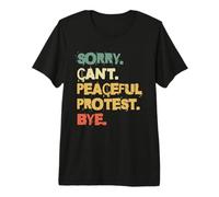 Sorry Cant Peaceful Protest Bye Activist Premium T-Shirt