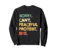 Sorry Cant Peaceful Protest Bye Activist Sweatshirt