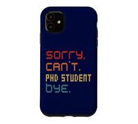 Sorry Can't PhD Student By Doctoral Student Costume Case for iPhone 11