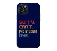 Sorry Can't PhD Student By Doctoral Student Costume Case for iPhone 11 Pro