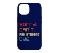 Sorry Can't PhD Student By Doctoral Student Costume Case for iPhone 14