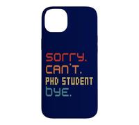 Sorry Can't PhD Student By Doctoral Student Costume Case for iPhone 14 Plus