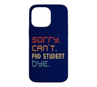 Sorry Can't PhD Student By Doctoral Student Costume Case for iPhone 14 Pro Max