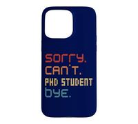 Sorry Can't PhD Student By Doctoral Student Costume Case for iPhone 15 Pro Max