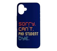 Sorry Can't PhD Student By Doctoral Student Costume Case for iPhone 16 Plus