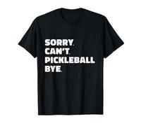 Sorry Can't Pickleball Bye Funny T-Shirt
