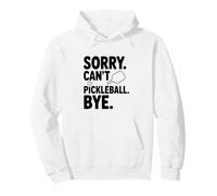 Sorry Can't Play Pickleball Bye Funny Sports Humor Pullover Hoodie
